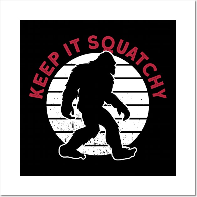 Keep It Squatchy - Bigfoot Sasquatch Believer Wall Art by Anassein.os